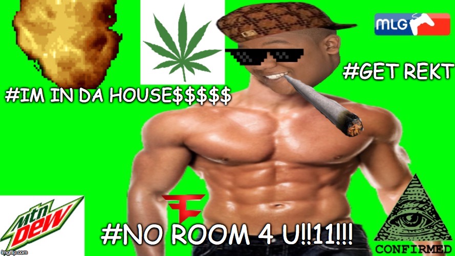 MLG CORY | #IM IN DA HOUSE$$$$$ #NO ROOM 4 U!!11!!! #GET REKT | image tagged in mlg,cory,cory in the house,weed,illuminati,faze | made w/ Imgflip meme maker