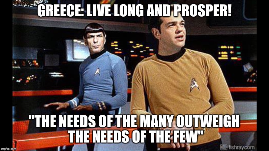 Varoufakis and Tsipras as Spock and Kirk  | GREECE: LIVE LONG AND PROSPER! "THE NEEDS OF THE MANY OUTWEIGH THE NEEDS OF THE FEW" | image tagged in tsipras varoufakis euro europe,greece greek,star trek,kirk spock,debt crisis | made w/ Imgflip meme maker