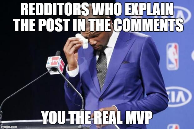 You The Real MVP 2 | REDDITORS WHO EXPLAIN THE POST IN THE COMMENTS YOU THE REAL MVP | image tagged in memes,you the real mvp 2,AdviceAnimals | made w/ Imgflip meme maker