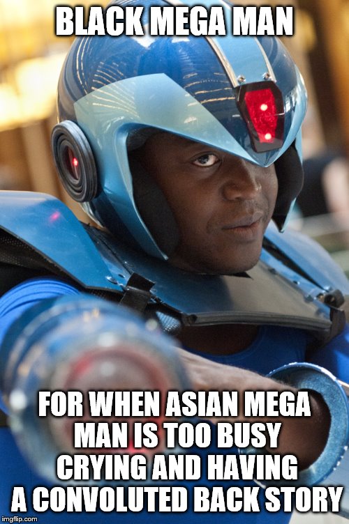 Black Mega Man | BLACK MEGA MAN FOR WHEN ASIAN MEGA MAN IS TOO BUSY CRYING AND HAVING A CONVOLUTED BACK STORY | image tagged in black mega man | made w/ Imgflip meme maker