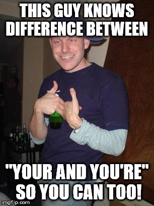 House Party Happy | THIS GUY KNOWS DIFFERENCE BETWEEN "YOUR AND YOU'RE" SO YOU CAN TOO! | image tagged in house party happy | made w/ Imgflip meme maker