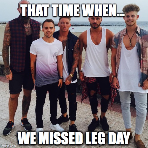 THAT TIME WHEN... WE MISSED LEG DAY | image tagged in missed leg day | made w/ Imgflip meme maker