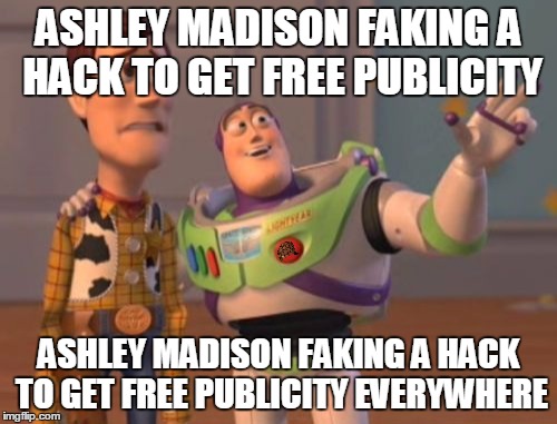 X, X Everywhere | ASHLEY MADISON FAKING A HACK TO GET FREE PUBLICITY ASHLEY MADISON FAKING A HACK TO GET FREE PUBLICITY EVERYWHERE | image tagged in memes,x x everywhere,scumbag | made w/ Imgflip meme maker