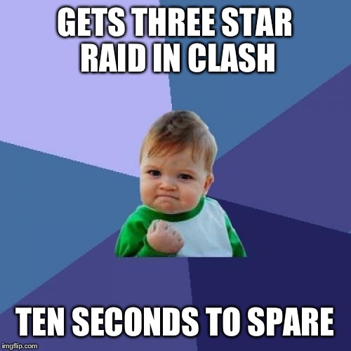 Success Kid | GETS THREE STAR RAID IN CLASH TEN SECONDS TO SPARE | image tagged in memes,success kid | made w/ Imgflip meme maker