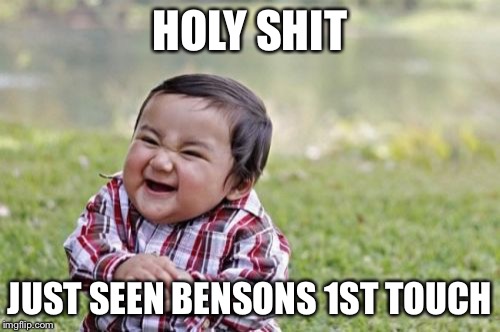 Evil Toddler | HOLY SHIT JUST SEEN BENSONS 1ST TOUCH | image tagged in memes,evil toddler | made w/ Imgflip meme maker