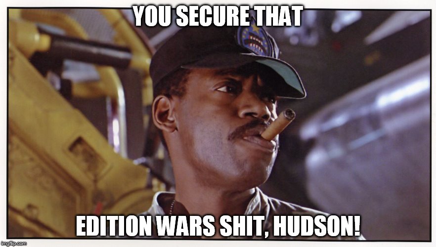 YOU SECURE THAT EDITION WARS SHIT, HUDSON! | image tagged in dd,dnd,edition wars | made w/ Imgflip meme maker