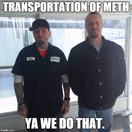 TRANSPORTATION OF METH YA WE DO THAT. | image tagged in meth | made w/ Imgflip meme maker