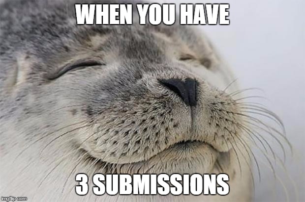 Satisfied Seal | WHEN YOU HAVE 3 SUBMISSIONS | image tagged in memes,satisfied seal | made w/ Imgflip meme maker