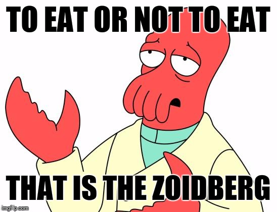 TO EAT OR NOT TO EAT THAT IS THE ZOIDBERG | made w/ Imgflip meme maker