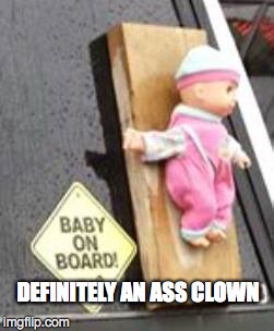 DEFINITELY AN ASS CLOWN | made w/ Imgflip meme maker