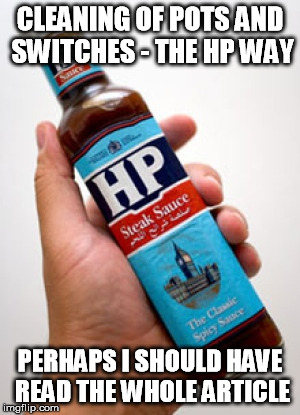 CLEANING OF POTS AND SWITCHES - THE HP WAY PERHAPS I SHOULD HAVE READ THE WHOLE ARTICLE | image tagged in hp sauce | made w/ Imgflip meme maker