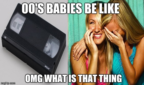 00's babies | 00'S BABIES BE LIKE OMG WHAT IS THAT THING | image tagged in funny | made w/ Imgflip meme maker
