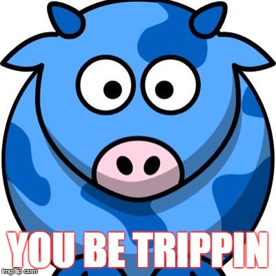 YOU BE TRIPPIN | made w/ Imgflip meme maker