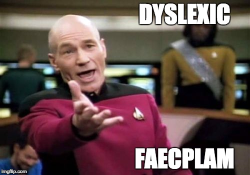 Picard Wtf | DYSLEXIC FAECPLAM | image tagged in memes,picard wtf | made w/ Imgflip meme maker