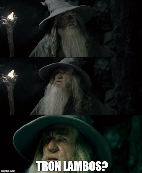 Confused Gandalf | TRON LAMBOS? | image tagged in memes,confused gandalf | made w/ Imgflip meme maker