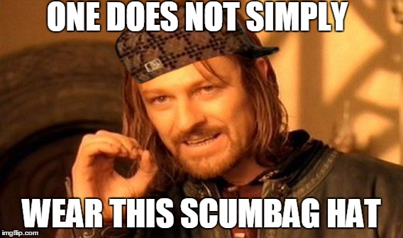 One Does Not Simply | ONE DOES NOT SIMPLY WEAR THIS SCUMBAG HAT | image tagged in memes,one does not simply,scumbag | made w/ Imgflip meme maker