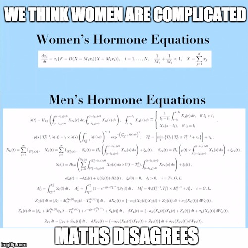 WE THINK WOMEN ARE COMPLICATED MATHS DISAGREES | image tagged in complex | made w/ Imgflip meme maker