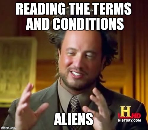 READING THE TERMS AND CONDITIONS ALIENS | image tagged in memes,ancient aliens | made w/ Imgflip meme maker