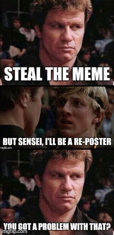 Sensei wants you to steal the meme | image tagged in memes,repost | made w/ Imgflip meme maker