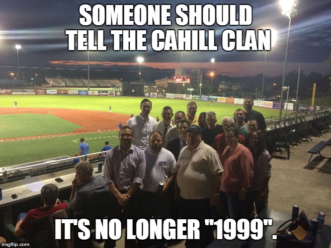 EVEN NON-PARTISAN ELECTIONS HAVE A PARTY! | SOMEONE SHOULD TELL THE CAHILL CLAN IT'S NO LONGER "1999". | image tagged in campaign,baseball,election | made w/ Imgflip meme maker