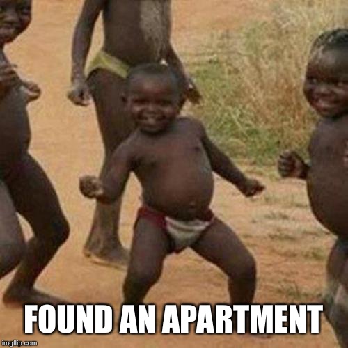 Third World Success Kid | FOUND AN APARTMENT | image tagged in memes,third world success kid | made w/ Imgflip meme maker