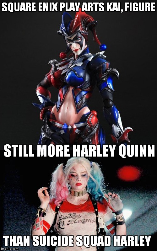 SQUARE ENIX PLAY ARTS KAI, FIGURE STILL MORE HARLEY QUINN THAN SUICIDE SQUAD HARLEY | image tagged in who wore it better,harley quinn,suicide,still a better x than x | made w/ Imgflip meme maker