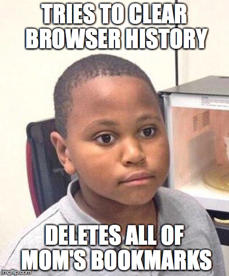 What Do I Do Now? | TRIES TO CLEAR BROWSER HISTORY DELETES ALL OF MOM'S BOOKMARKS | image tagged in minor mistake marvin | made w/ Imgflip meme maker