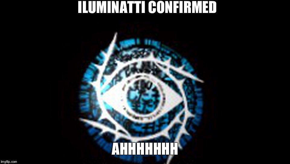 so memeaffall | ILUMINATTI CONFIRMED AHHHHHHH | image tagged in iluminatti confirmed | made w/ Imgflip meme maker