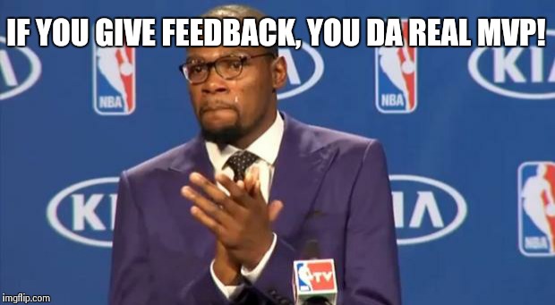 You The Real MVP Meme | IF YOU GIVE FEEDBACK, YOU DA REAL MVP! | image tagged in memes,you the real mvp | made w/ Imgflip meme maker