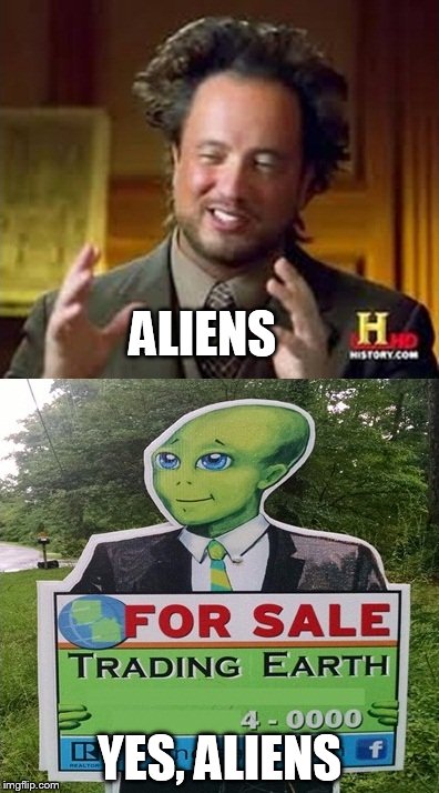 Yes, Aliens | ALIENS YES, ALIENS | image tagged in aliens,meme | made w/ Imgflip meme maker