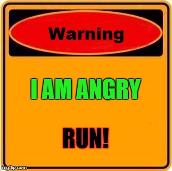 Warning Sign Meme | I AM ANGRY RUN! | image tagged in memes,warning sign | made w/ Imgflip meme maker