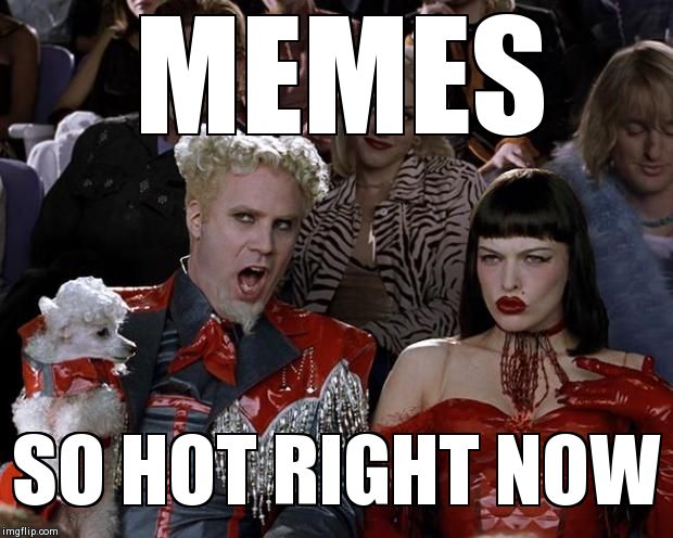 Mugatu So Hot Right Now Meme | MEMES SO HOT RIGHT NOW | image tagged in memes,mugatu so hot right now | made w/ Imgflip meme maker