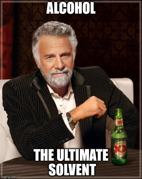The Most Interesting Man In The World Meme | ALCOHOL THE ULTIMATE SOLVENT | image tagged in memes,the most interesting man in the world | made w/ Imgflip meme maker
