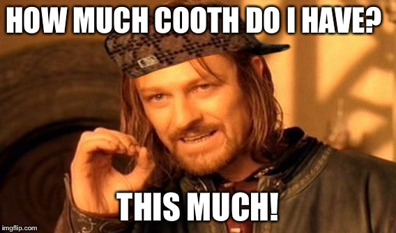 One Does Not Simply Meme | HOW MUCH COOTH DO I HAVE? THIS MUCH! | image tagged in memes,one does not simply,scumbag | made w/ Imgflip meme maker