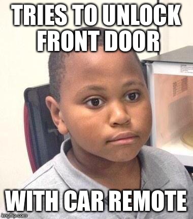 Minor Mistake Marvin Meme | TRIES TO UNLOCK FRONT DOOR WITH CAR REMOTE | image tagged in memes,minor mistake marvin,AdviceAnimals | made w/ Imgflip meme maker