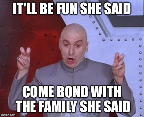 When you're going to six flags and afraid of heights | IT'LL BE FUN SHE SAID COME BOND WITH THE FAMILY SHE SAID | image tagged in memes,dr evil laser,bad luck brian,fails | made w/ Imgflip meme maker