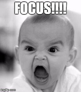 Angry Baby Meme | FOCUS!!!! | image tagged in memes,angry baby | made w/ Imgflip meme maker