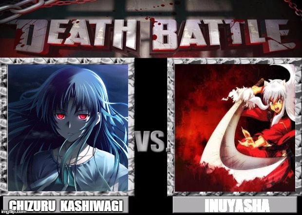 death battle | INUYASHA CHIZURU  KASHIWAGI | image tagged in death battle | made w/ Imgflip meme maker