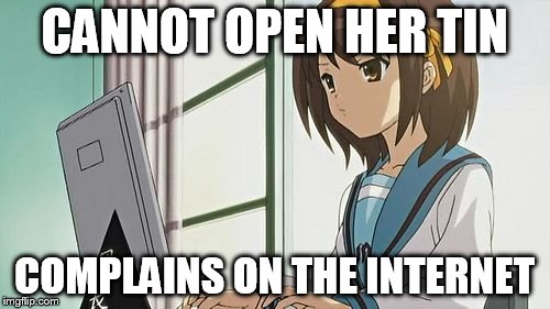 Haruhi Annoyed | CANNOT OPEN HER TIN COMPLAINS ON THE INTERNET | image tagged in haruhi annoyed | made w/ Imgflip meme maker