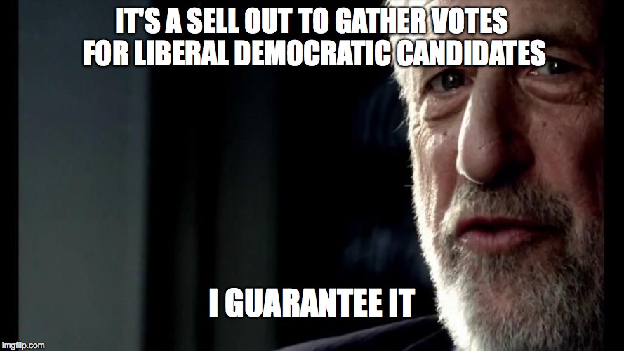 IT'S A SELL OUT TO GATHER VOTES FOR LIBERAL DEMOCRATIC CANDIDATES I GUARANTEE IT | made w/ Imgflip meme maker