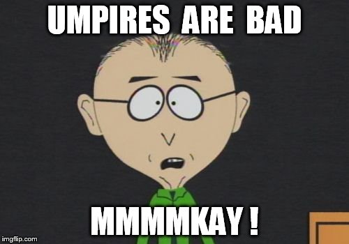 Mr Mackey | UMPIRES  ARE  BAD MMMMKAY ! | image tagged in memes,mr mackey | made w/ Imgflip meme maker