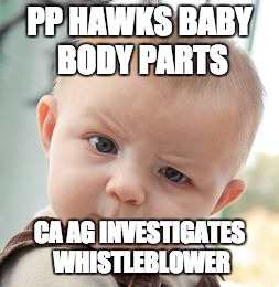 Skeptical Baby Meme | PP HAWKS BABY BODY PARTS CA AG INVESTIGATES WHISTLEBLOWER | image tagged in memes,skeptical baby | made w/ Imgflip meme maker