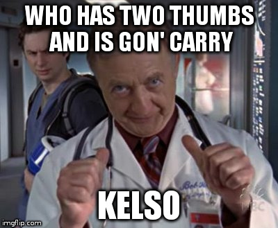 WHO HAS TWO THUMBS AND IS GON' CARRY KELSO | made w/ Imgflip meme maker