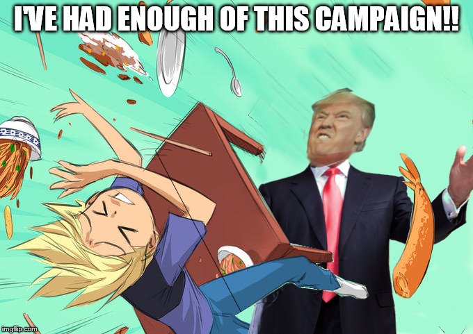 How Donald Trump is probably feeling right now... | I'VE HAD ENOUGH OF THIS CAMPAIGN!! | image tagged in memes,donald trump | made w/ Imgflip meme maker