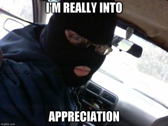 Kidnapper mask | I'M REALLY INTO APPRECIATION | image tagged in dark humor,creepy | made w/ Imgflip meme maker