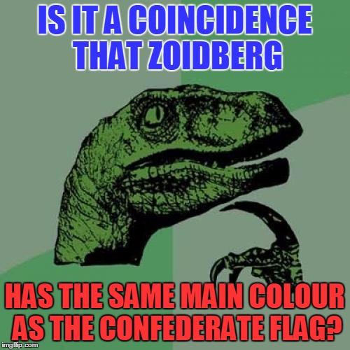 Philosoraptor Meme | IS IT A COINCIDENCE THAT ZOIDBERG HAS THE SAME MAIN COLOUR AS THE CONFEDERATE FLAG? | image tagged in memes,philosoraptor | made w/ Imgflip meme maker