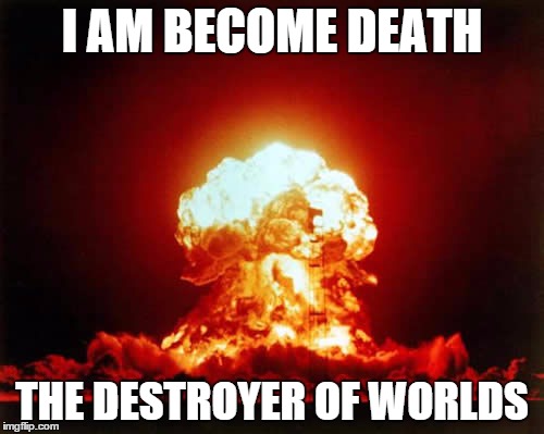 Nuclear Explosion Meme | I AM BECOME DEATH THE DESTROYER OF WORLDS | image tagged in memes,nuclear explosion,oppenheimer,vishnu | made w/ Imgflip meme maker