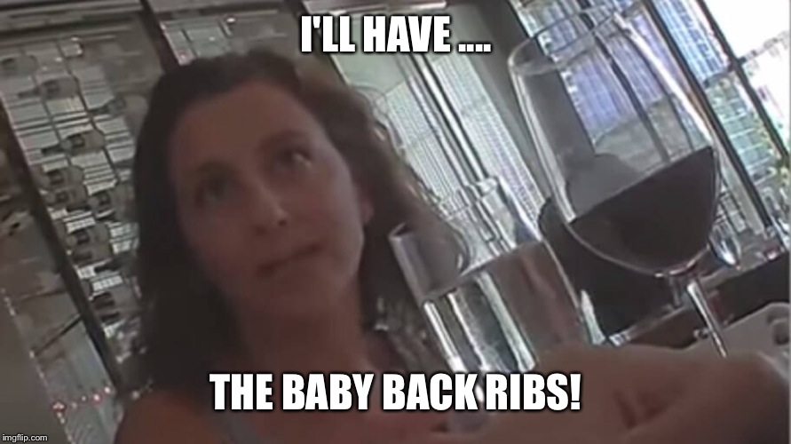May I take your order ma'am? | I'LL HAVE .... THE BABY BACK RIBS! | image tagged in planned parenthood,wine | made w/ Imgflip meme maker