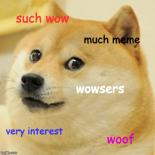Doge Meme | such wow much meme wowsers very interest woof | image tagged in memes,doge | made w/ Imgflip meme maker