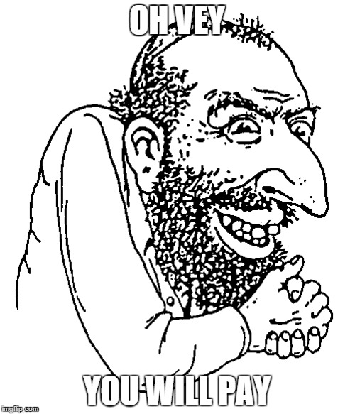 OH VEY YOU WILL PAY | made w/ Imgflip meme maker
